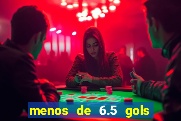 menos de 6.5 gols o que significa